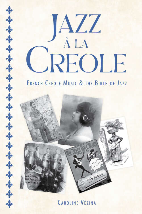 Book cover of Jazz à la Creole: French Creole Music and the Birth of Jazz (EPUB SINGLE) (American Made Music Series)