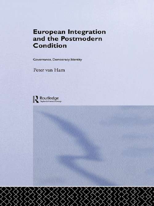 European Integration and the Postmodern Condition: Governance, Democracy, Identity (Routledge Advances in European Politics)