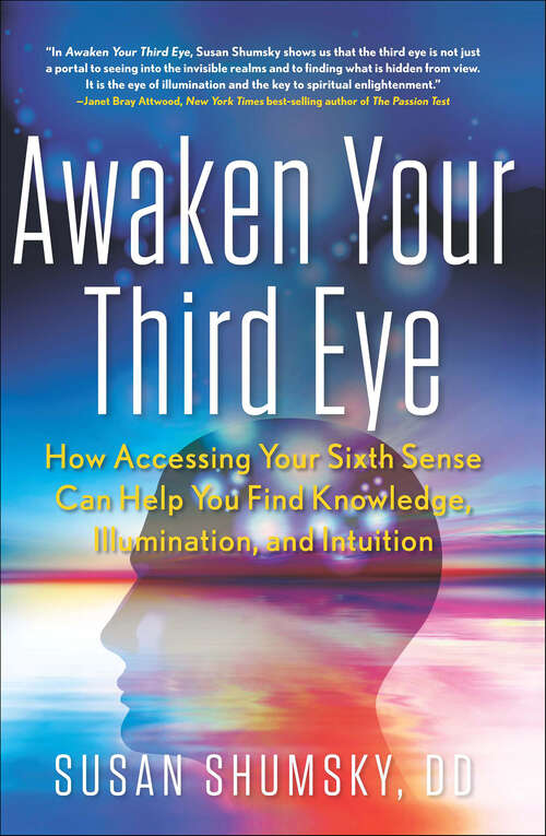 Book cover of Awaken Your Third Eye: How Accessing Your Sixth Sense Can Help You Find Knowledge, Illumination, and Intuition