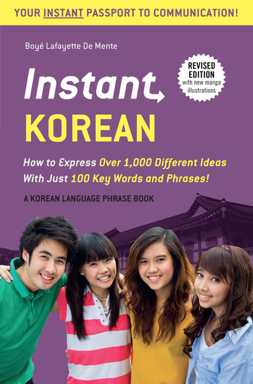 Instant Korean: How to Express Over 1,000 Different Ideas with Just 100 Key Words and Phrases!