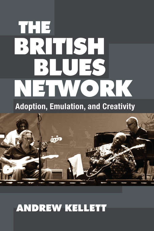 Book cover of The British Blues Network: Adoption, Emulation, and Creativity