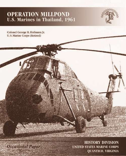 Book cover of OPERATION MILLPOND: U.S. Marines In Thailand, 1961 [Illustrated Edition]