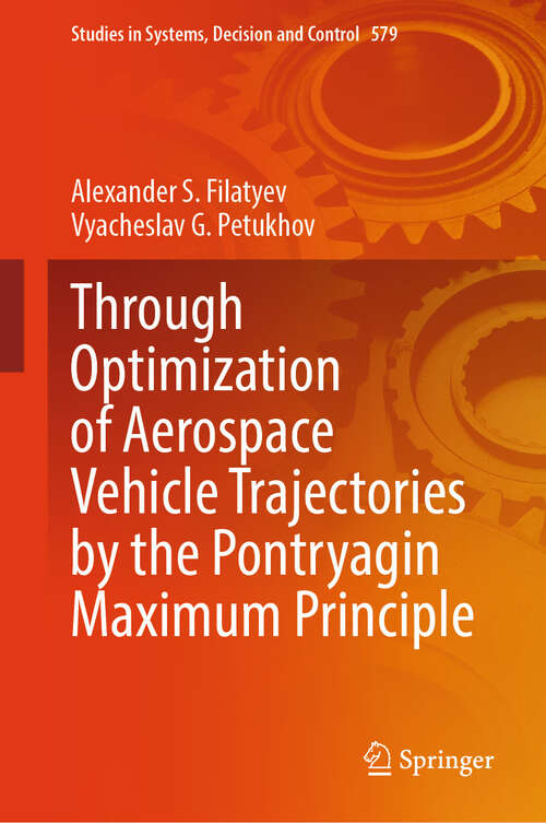 Book cover of Through Optimization of Aerospace Vehicle Trajectories by the Pontryagin Maximum Principle (Studies in Systems, Decision and Control #579)