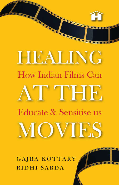 Book cover of Healing at the Movies: How Indian Films Can Educate and Sensitise Us