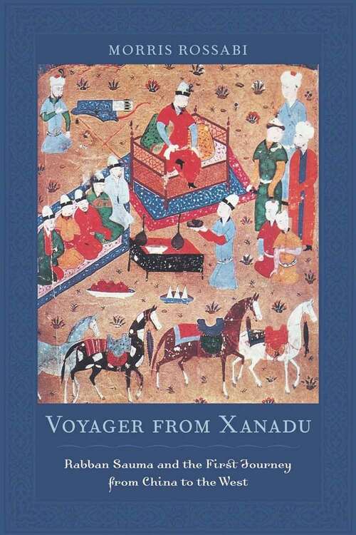 Book cover of Voyager From Xanadu: Rabban Sauma And The First Journey From China To The West