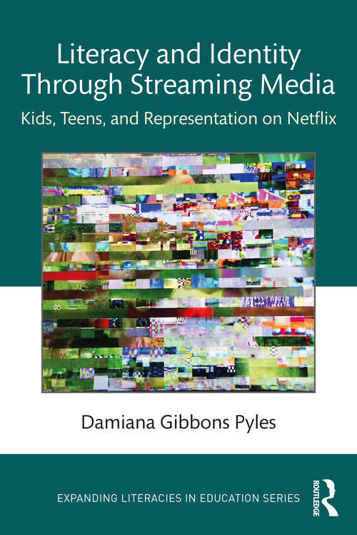 Book cover of Literacy and Identity Through Streaming Media: Kids, Teens, and Representation on Netflix (Expanding Literacies in Education)