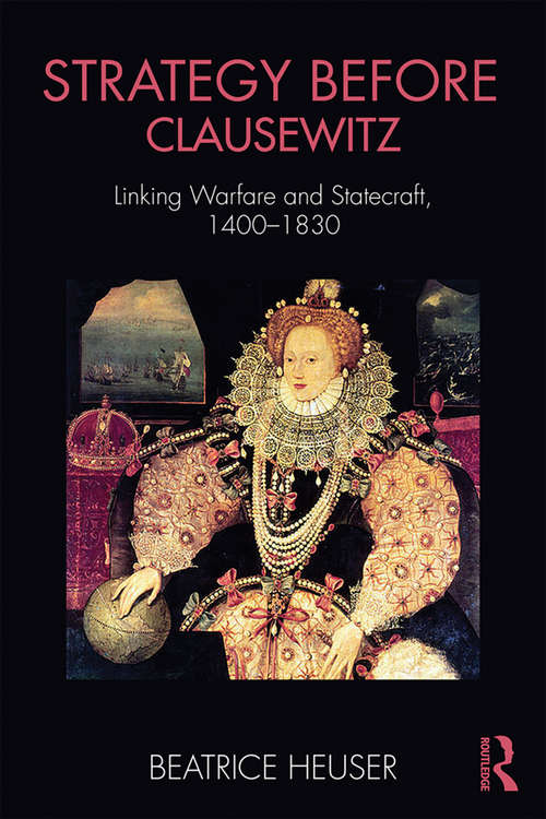 Book cover of Strategy Before Clausewitz: Linking Warfare and Statecraft, 1400-1830 (Cass Military Studies)