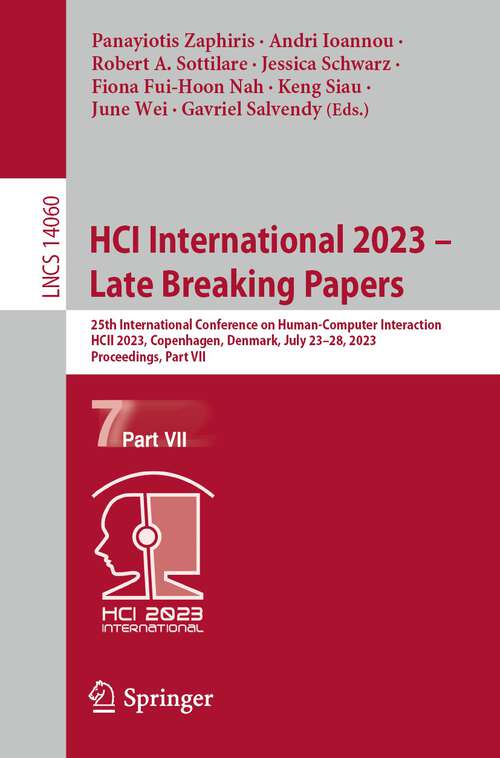 Book cover of HCI International 2023 – Late Breaking Papers: 25th International Conference on Human-Computer Interaction, HCII 2023, Copenhagen, Denmark, July 23–28, 2023, Proceedings, Part VII (1st ed. 2023) (Lecture Notes in Computer Science #14060)