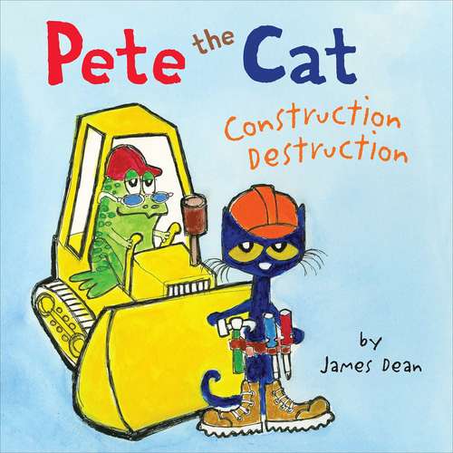 Pete the Cat: Construction Destruction (Pete the Cat)