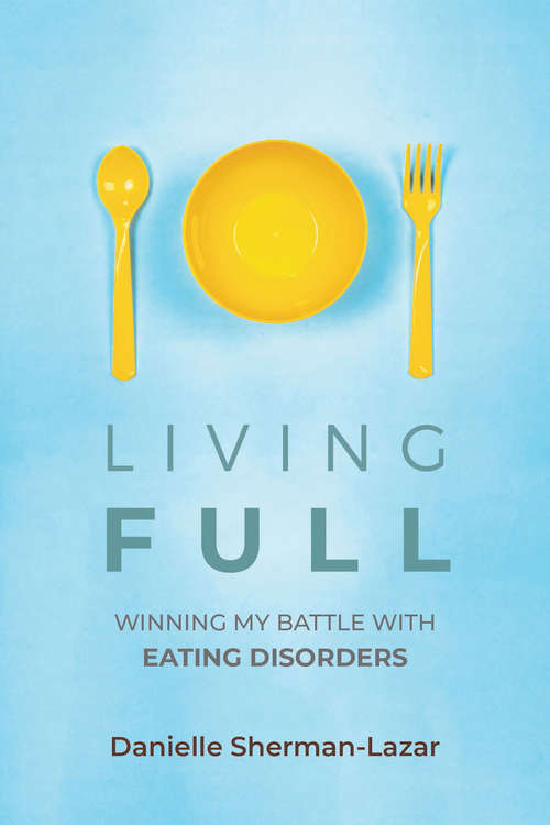 Book cover of Living Full: Winning My Battle With Eating Disorders