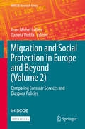Migration and Social Protection in Europe and Beyond: Comparing Consular Services and Diaspora Policies (IMISCOE Research Series)