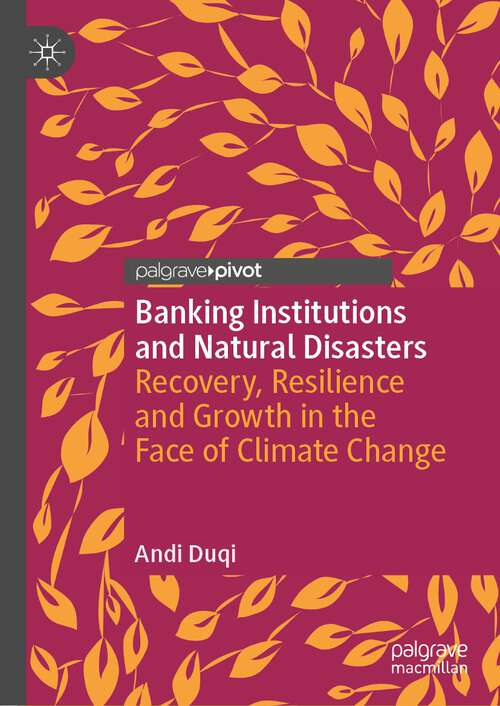 Book cover of Banking Institutions and Natural Disasters: Recovery, Resilience and Growth in the Face of Climate Change (1st ed. 2023) (Palgrave Studies in Impact Finance)
