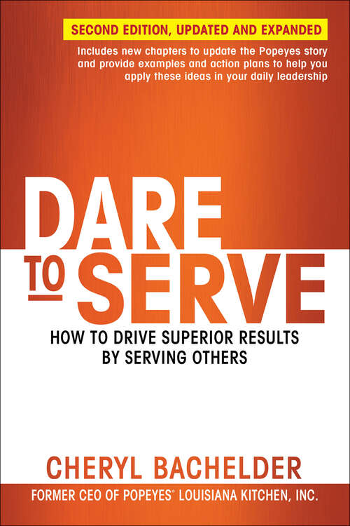 Dare to Serve: How to Drive Superior Results by Serving Others