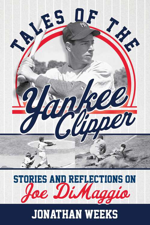 Book cover of Tales of the Yankee Clipper: Stories and Reflections on Joe DiMaggio (Yankees Icon Trilogy)