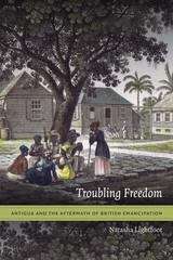 Book cover of Troubling Freedom: Antigua and the Aftermath of British Emancipation