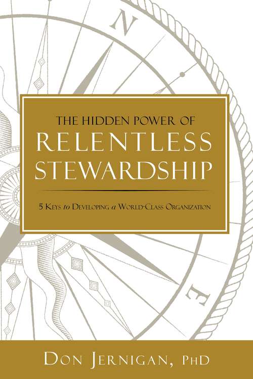 Book cover of The Hidden Power of Relentless Stewardship: 5 Keys to Developing a World-Class Organization