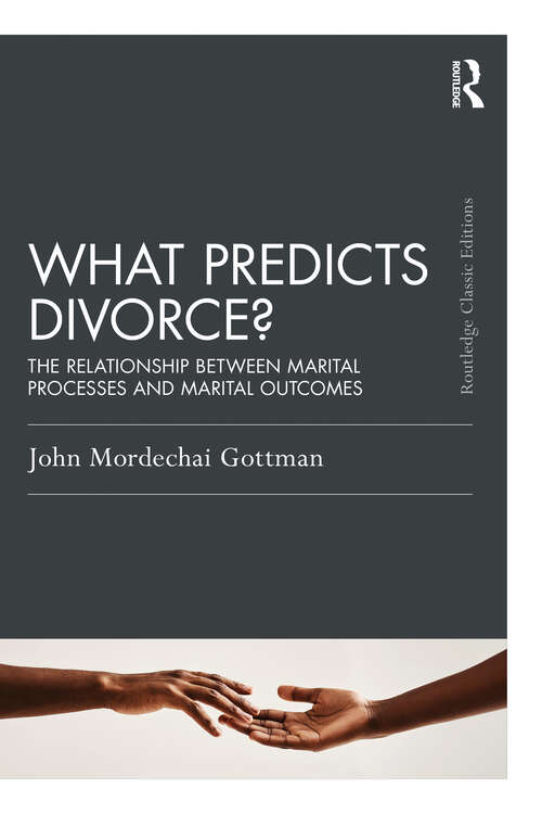 Book cover of What Predicts Divorce?: The Relationship Between Marital Processes and Marital Outcomes (Psychology Press & Routledge Classic Editions)