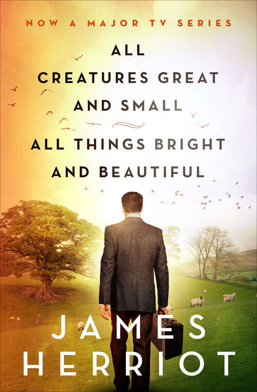 All Creatures Great and Small & All Things Bright and Beautiful: The Warm And Joyful Memoirs Of The World's Most Beloved Animal Doctor (All Creatures Great and Small #2)