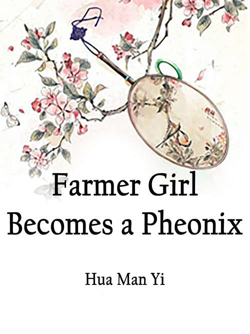 Farmer Girl Becomes a Pheonix: Volume 3 (Volume 3 #3)