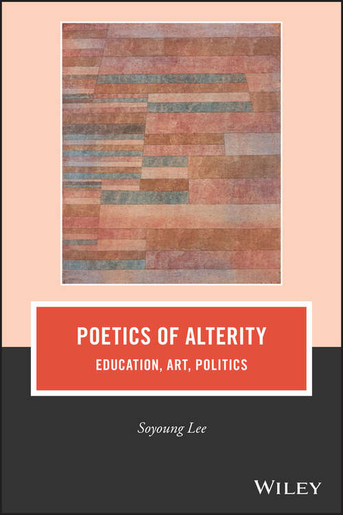 Poetics of Alterity: Education, Art, Politics (Journal of Philosophy of Education)