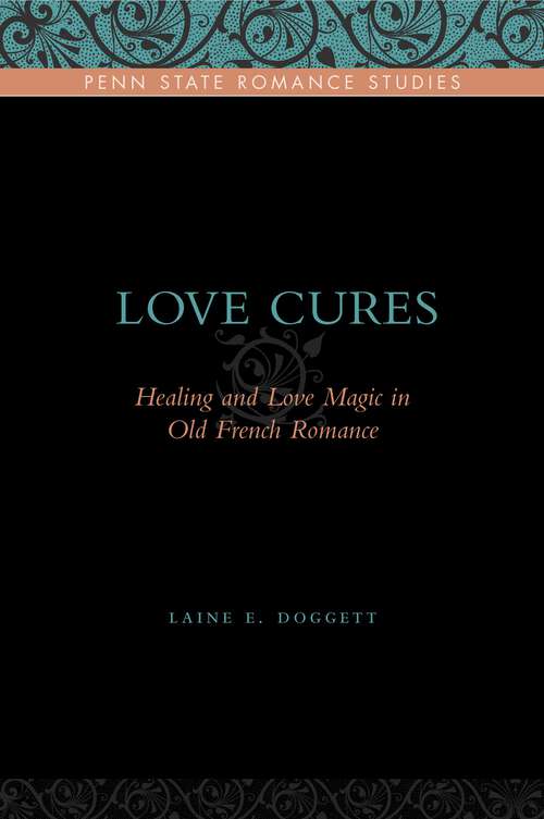 Book cover of Love Cures: Healing and Love Magic in Old French Romance (Penn State Romance Studies)