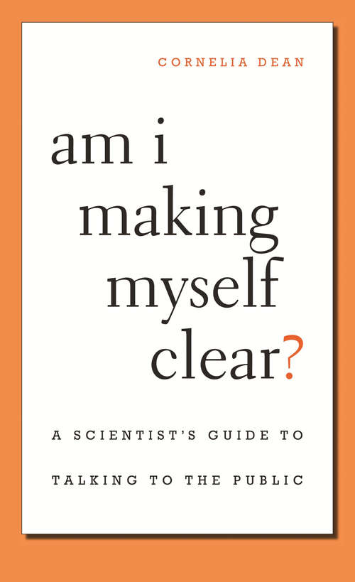 Book cover of Am I Making Myself Clear?: A Scientist's Guide to Talking to the Public (3)
