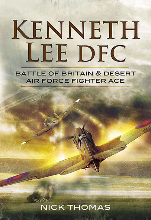 Book cover of Kenneth Lee DFC: Battle of Britain & Desert Air Force Fighter Ace