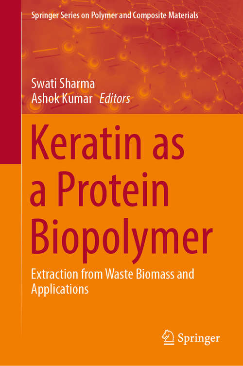 Keratin as a Protein Biopolymer: Extraction from Waste Biomass and Applications (Springer Series on Polymer and Composite Materials)