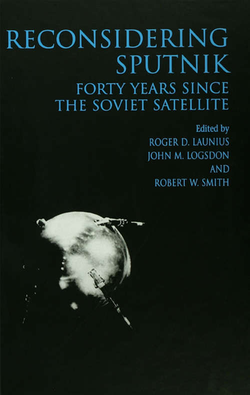 Reconsidering Sputnik: Forty Years Since the Soviet Satellite (Routledge Studies in the History of Science, Technology and Medicine #11)