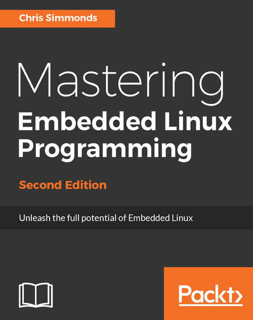 Book cover of Mastering Embedded Linux Programming: Unleash the full potential of Embedded Linux (2)