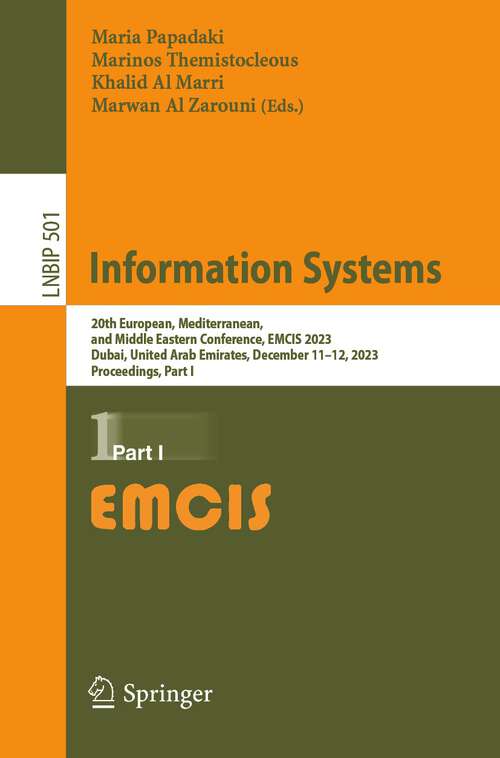 Book cover of Information Systems: 20th European, Mediterranean, and Middle Eastern Conference, EMCIS 2023, Dubai, United Arab Emirates, December 11-12, 2023, Proceedings, Part I (2024) (Lecture Notes in Business Information Processing #501)