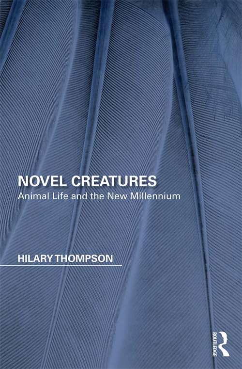Book cover of Novel Creatures: Animal Life and the New Millennium (Perspectives On The Non-human In Literature And Culture Ser.)