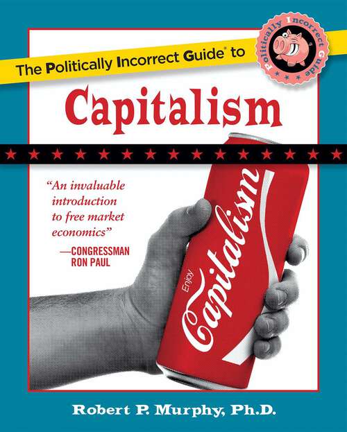 Book cover of The Politically Incorrect Guide to Capitalism (The Politically Incorrect Guides)