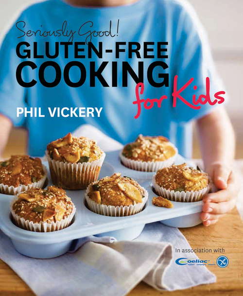 Book cover of Seriously Good! Gluten-free Cooking for Kids