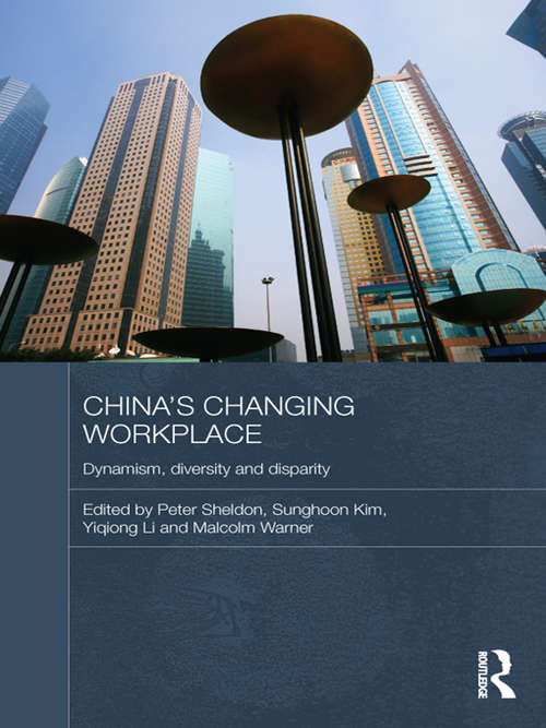 China's Changing Workplace: Dynamism, diversity and disparity (Routledge Contemporary China Series)