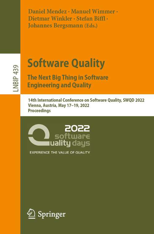 Software Quality: 14th International Conference on Software Quality, SWQD 2022, Vienna, Austria, May 17–19, 2022, Proceedings (Lecture Notes in Business Information Processing #439)