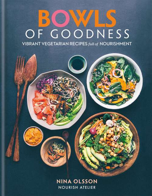 Book cover of Bowls of Goodness: Vibrant Vegetarian Recipes Full Of Nourishment