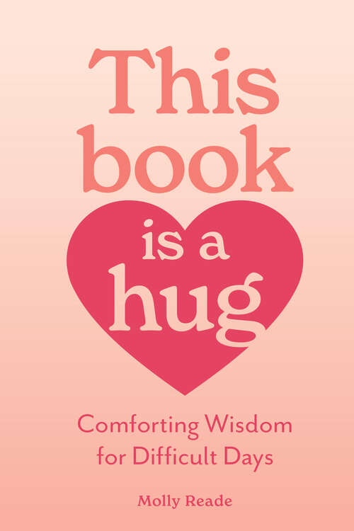 Book cover of This Book Is a Hug: Comforting Wisdom for Difficult Days