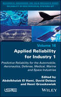 Applied Reliability for Industry 1: Predictive Reliability for the Automobile, Aeronautics, Defense, Medical, Marine and Space Industries