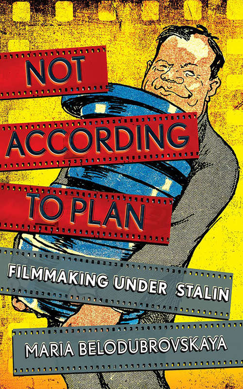 Book cover of Not According to Plan: Filmmaking under Stalin
