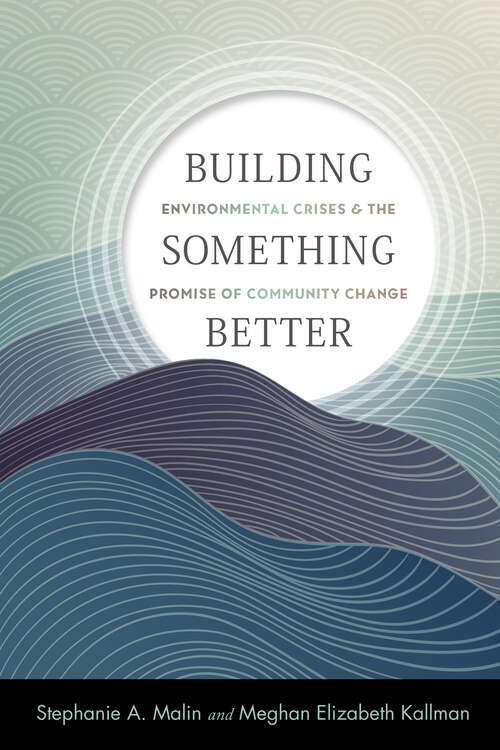 Book cover of Building Something Better: Environmental Crises and the Promise of Community Change (Nature, Society, and Culture)