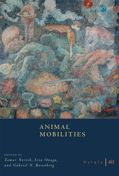 Book cover of Osiris, Volume 40: Animal Mobilities (Osiris #40)