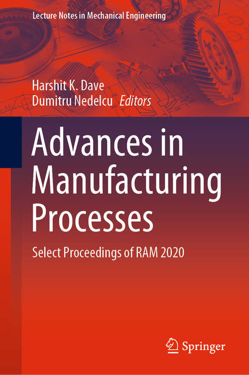 Book cover of Advances in Manufacturing Processes: Select Proceedings of RAM 2020 (1st ed. 2021) (Lecture Notes in Mechanical Engineering)