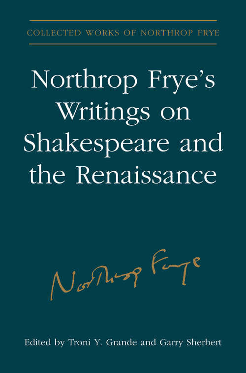 Northrop Frye's Writings on Shakespeare and the Renaissance (Collected Works of Northrop Frye #28)