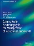 Gamma Knife Neurosurgery in the Management of Intracranial Disorders II (Acta Neurochirurgica Supplement #128)