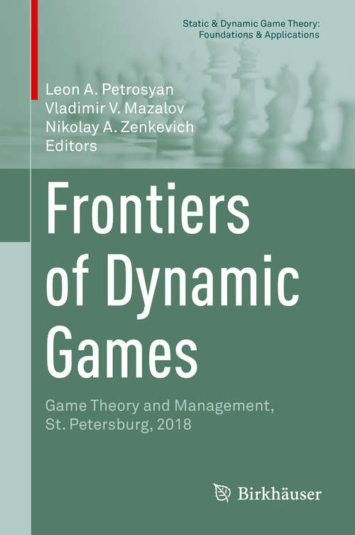 Book cover of Frontiers of Dynamic Games: Game Theory and Management, St. Petersburg, 2018 (1st ed. 2019) (Static & Dynamic Game Theory: Foundations & Applications)