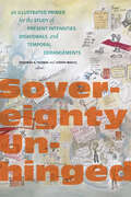 Sovereignty Unhinged: An Illustrated Primer for the Study of Present Intensities, Disavowals, and Temporal Derangements