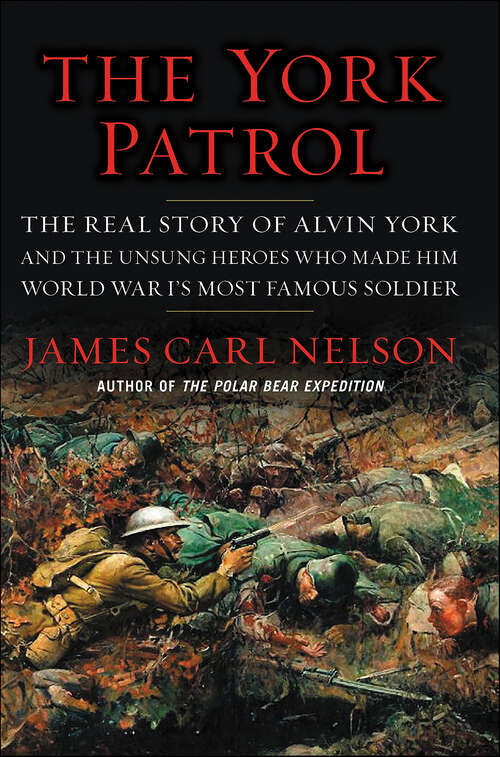 Book cover of The York Patrol: The Real Story of Alvin York and the Unsung Heroes Who Made Him World War I's Most Famous Soldier