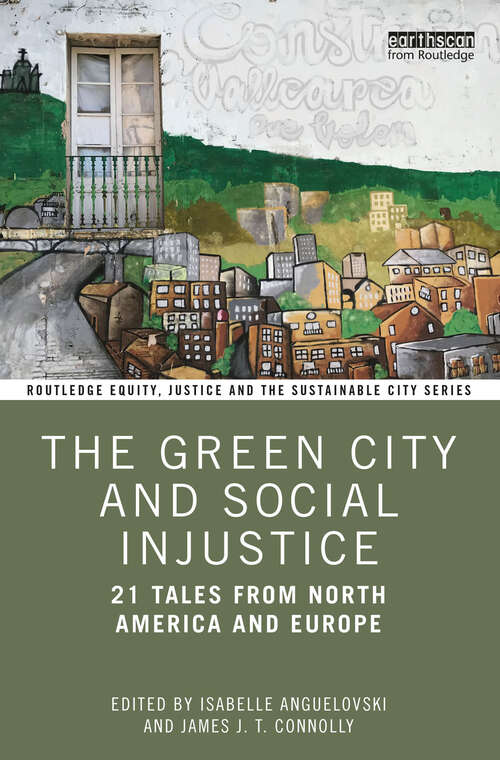 The Green City and Social Injustice: 21 Tales from North America and Europe (Routledge Equity, Justice and the Sustainable City series)