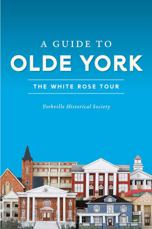 Book cover of A Guide to Olde York: The White Rose Tour (History & Guide)